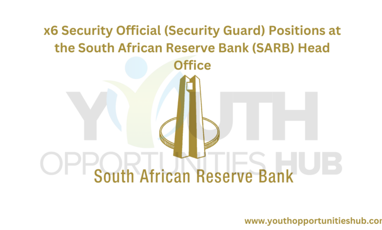 x6 Security Official (Security Guard) Positions at the South African Reserve Bank (SARB) Head Office
