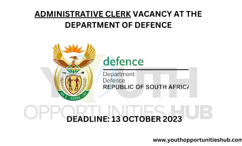 ADMINISTRATIVE CLERK VACANCY AT THE DEPARTMENT OF DEFENCE