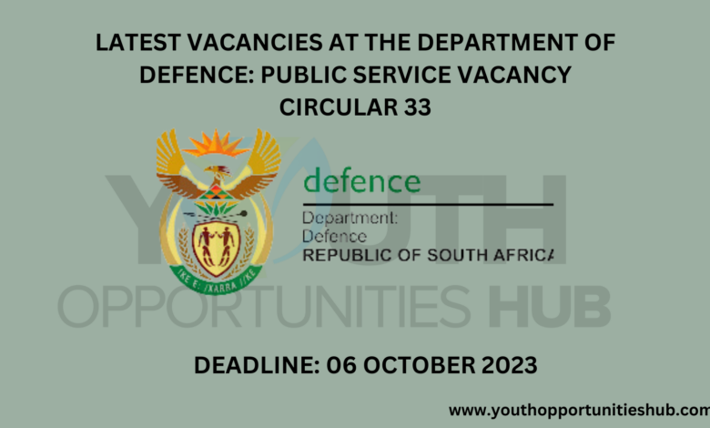 LATEST VACANCIES AT THE DEPARTMENT OF DEFENCE: PUBLIC SERVICE VACANCY CIRCULAR 33