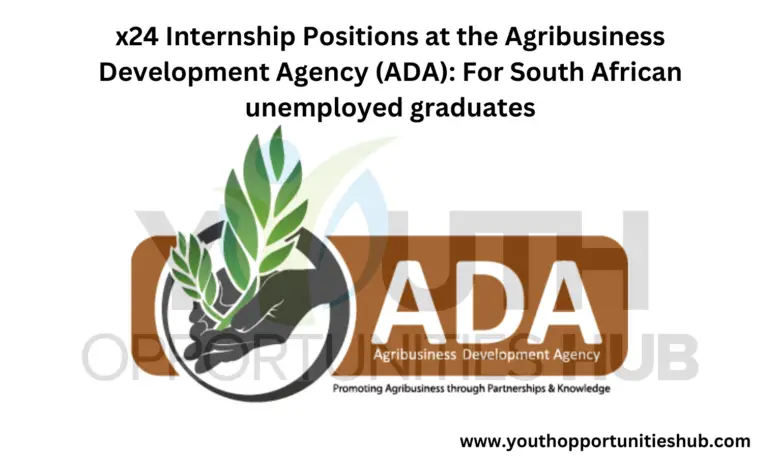 x24 Internship Positions at the Agribusiness Development Agency (ADA): For South African unemployed graduates