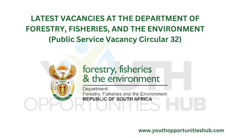 LATEST VACANCIES AT THE DEPARTMENT OF FORESTRY, FISHERIES, AND THE ENVIRONMENT (Public Service Vacancy Circular 32)