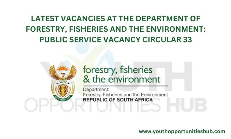 LATEST VACANCIES AT THE DEPARTMENT OF FORESTRY, FISHERIES AND THE ENVIRONMENT: PUBLIC SERVICE VACANCY CIRCULAR 33