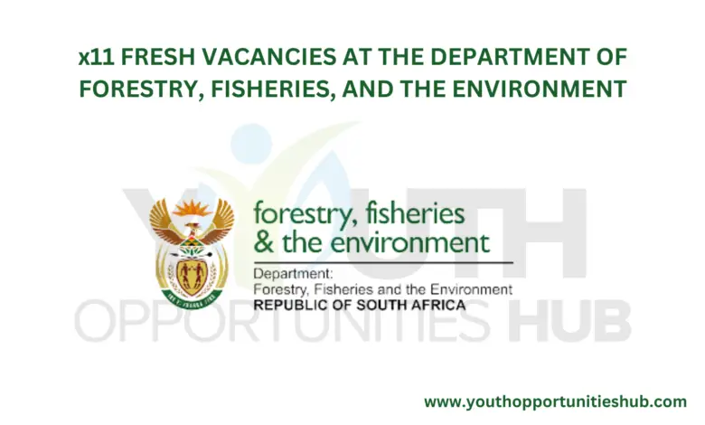 x11 FRESH VACANCIES AT THE DEPARTMENT OF FORESTRY, FISHERIES, AND THE ENVIRONMENT