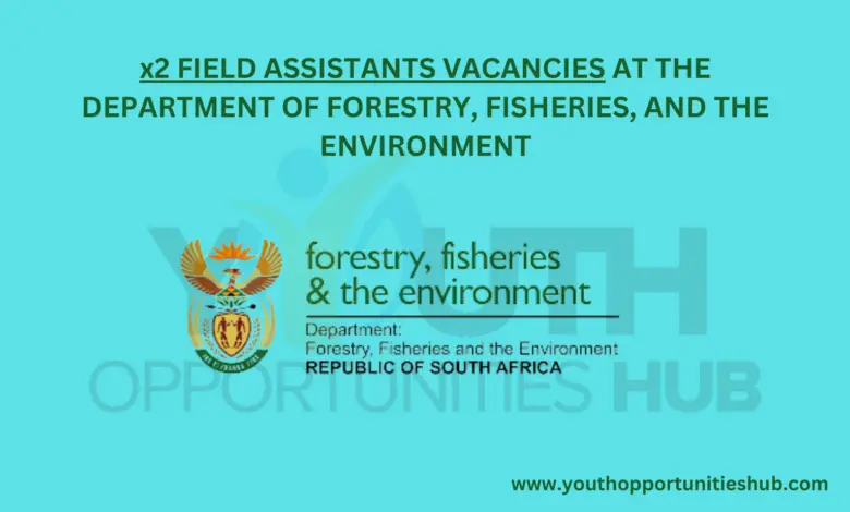 x2 FIELD ASSISTANTS VACANCIES AT THE DEPARTMENT OF FORESTRY, FISHERIES, AND THE ENVIRONMENT