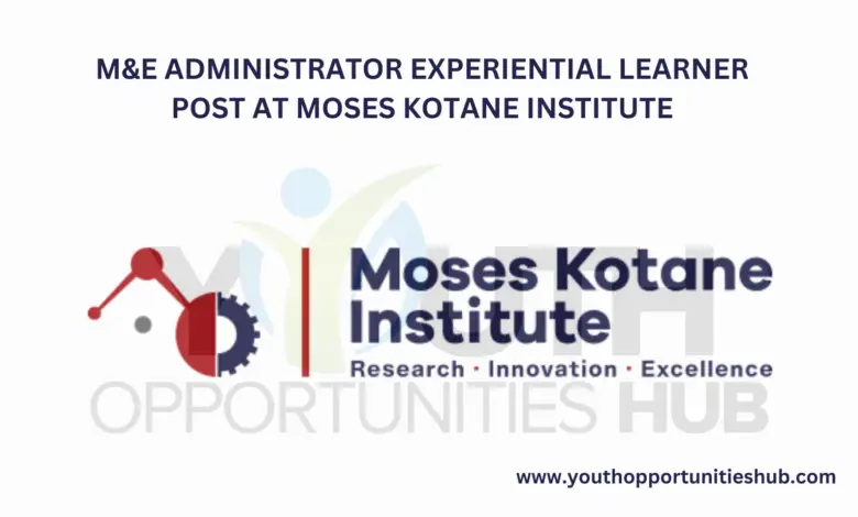 M&E ADMINISTRATOR EXPERIENTIAL LEARNER POST AT MOSES KOTANE INSTITUTE