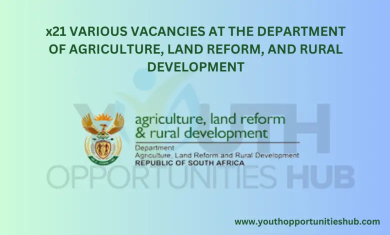 x21 VARIOUS VACANCIES AT THE DEPARTMENT OF AGRICULTURE, LAND REFORM, AND RURAL DEVELOPMENT