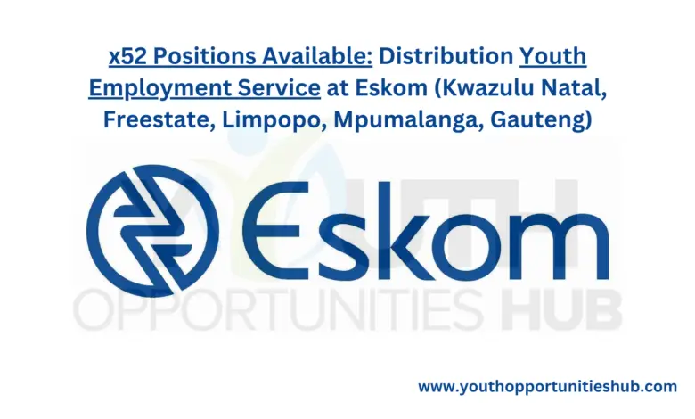 x52 Positions Available: Distribution Youth Employment Service at Eskom (Kwazulu Natal, Freestate, Limpopo, Mpumalanga, Gauteng)