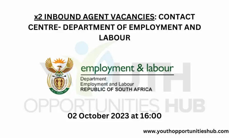 x2 INBOUND AGENT VACANCIES: CONTACT CENTRE- DEPARTMENT OF EMPLOYMENT AND LABOUR