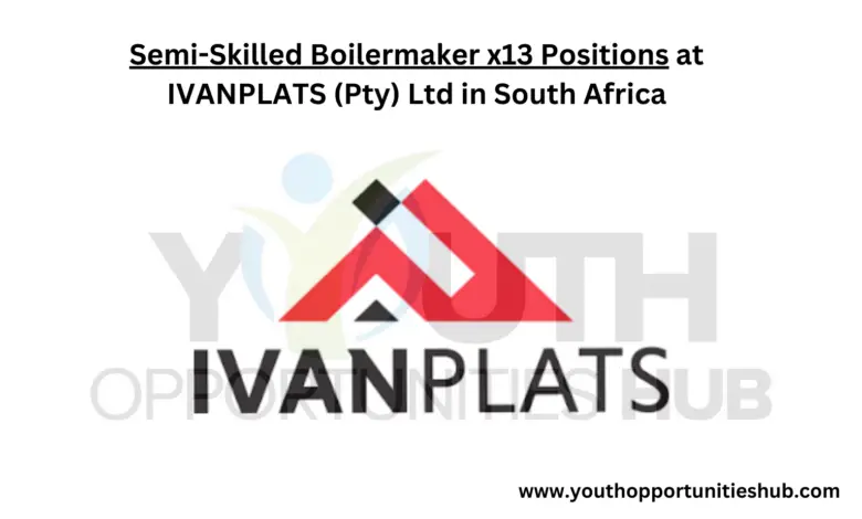 Semi-Skilled Boilermaker x13 Positions at IVANPLATS (Pty) Ltd in South Africa