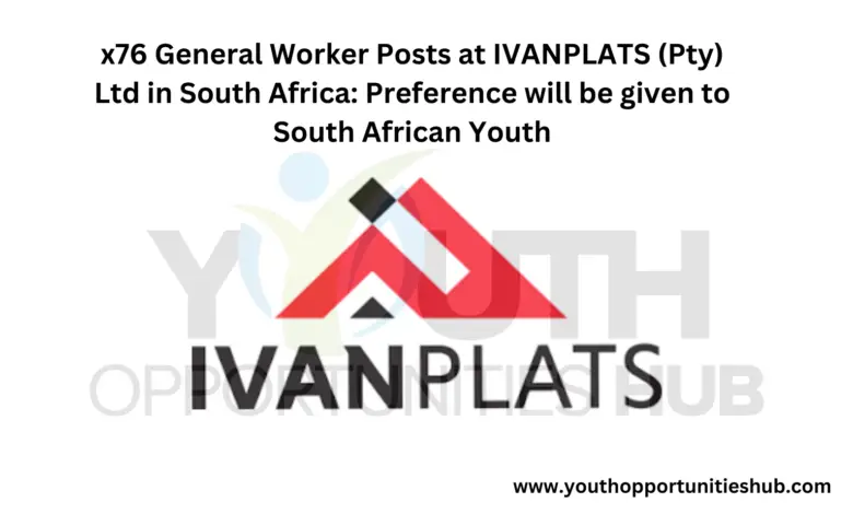 x76 General Worker Posts at IVANPLATS (Pty) Ltd in South Africa: Preference will be given to South African Youth