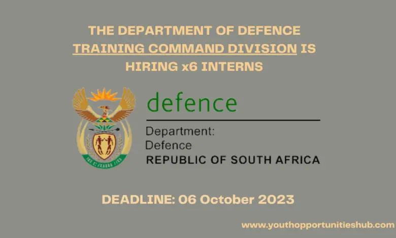 THE DEPARTMENT OF DEFENCE TRAINING COMMAND DIVISION IS HIRING x6 INTERNS