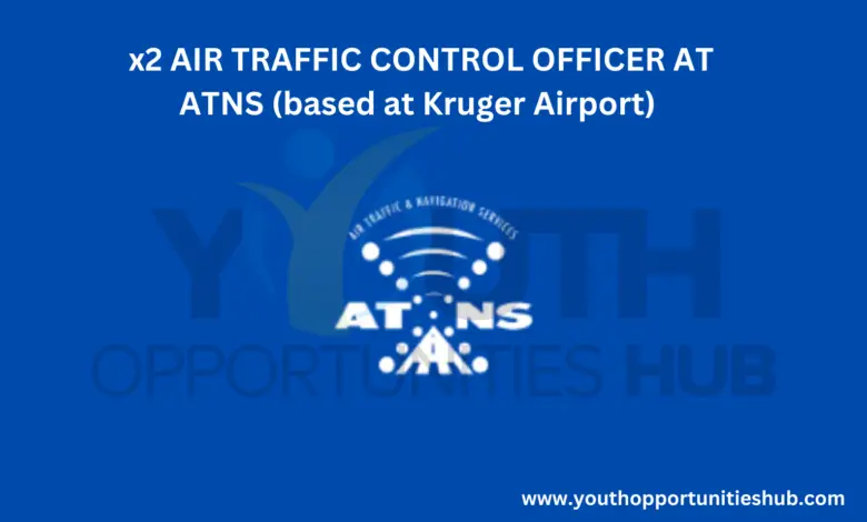 x2 AIR TRAFFIC CONTROL OFFICER AT ATNS (based at Kruger Airport)