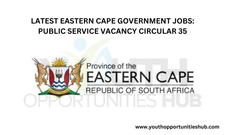 LATEST EASTERN CAPE GOVERNMENT JOBS: PUBLIC SERVICE VACANCY CIRCULAR 35