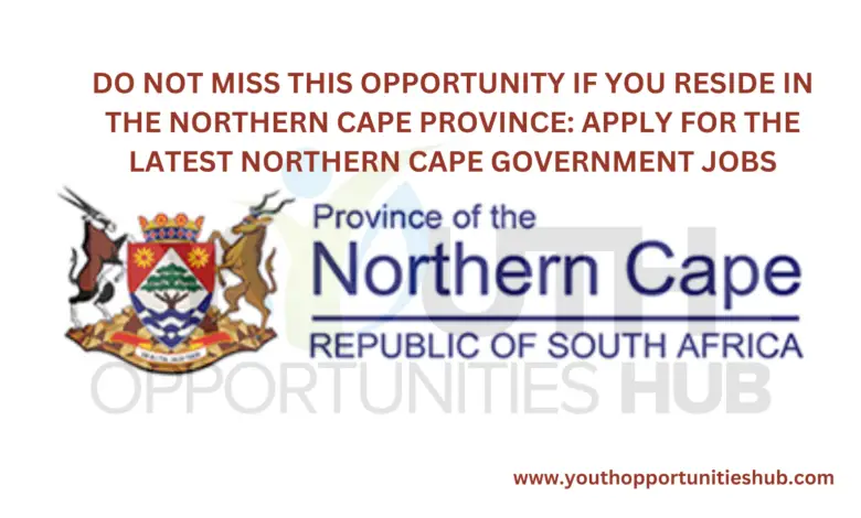 DO NOT MISS THIS OPPORTUNITY IF YOU RESIDE IN THE NORTHERN CAPE PROVINCE: APPLY FOR THE LATEST NORTHERN CAPE GOVERNMENT JOBS