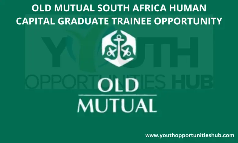 OLD MUTUAL SOUTH AFRICA HUMAN CAPITAL GRADUATE TRAINEE OPPORTUNITY