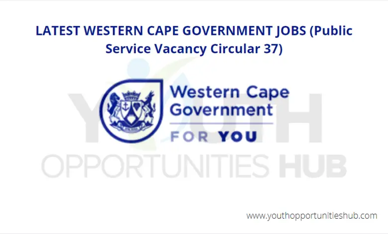 LATEST WESTERN CAPE GOVERNMENT JOBS (Public Service Vacancy Circular 37)