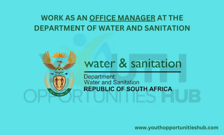 WORK AS AN OFFICE MANAGER AT THE DEPARTMENT OF WATER AND SANITATION