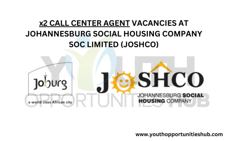 x2 CALL CENTER AGENT VACANCIES AT JOHANNESBURG SOCIAL HOUSING COMPANY SOC LIMITED (JOSHCO)