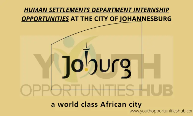 HUMAN SETTLEMENTS DEPARTMENT INTERNSHIP OPPORTUNITIES AT THE CITY OF JOHANNESBURG