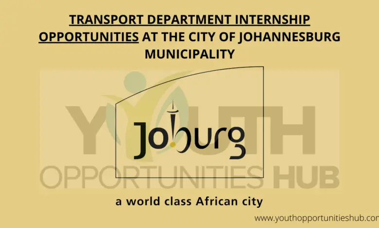 TRANSPORT DEPARTMENT INTERNSHIP OPPORTUNITIES AT THE CITY OF JOHANNESBURG MUNICIPALITY
