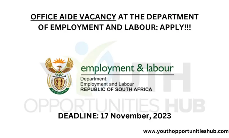 OFFICE AIDE VACANCY AT THE DEPARTMENT OF EMPLOYMENT AND LABOUR: APPLY!!!