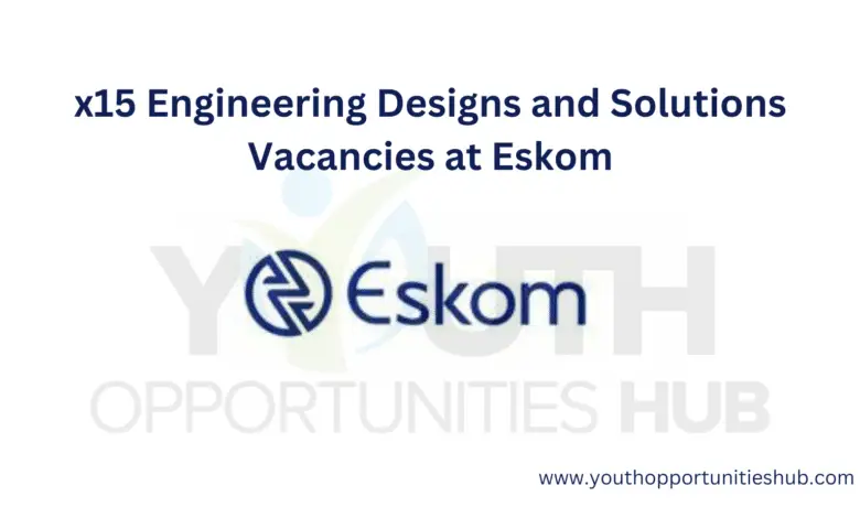 x15 Engineering Designs and Solutions Vacancies at Eskom