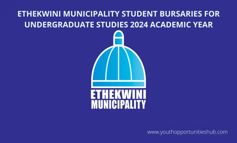 ETHEKWINI MUNICIPALITY STUDENT BURSARIES FOR UNDERGRADUATE STUDIES 2024 ACADEMIC YEAR