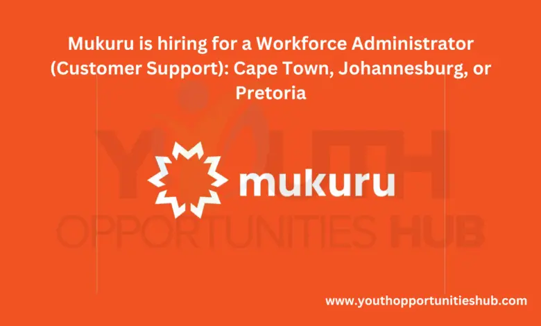 Mukuru is hiring for a Workforce Administrator (Customer Support): Cape Town, Johannesburg, or Pretoria